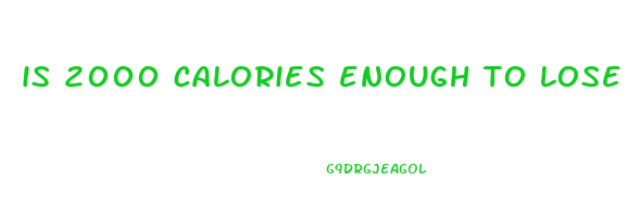 is 2000 calories enough to lose weight