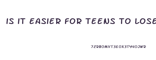 is it easier for teens to lose weight