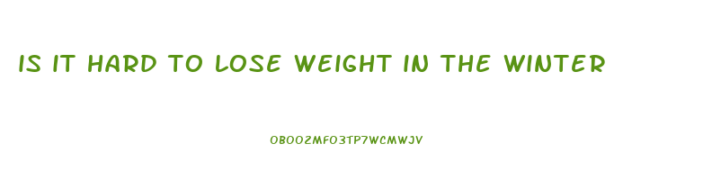 is it hard to lose weight in the winter