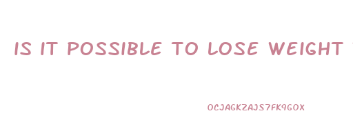 is it possible to lose weight whilst pregnant