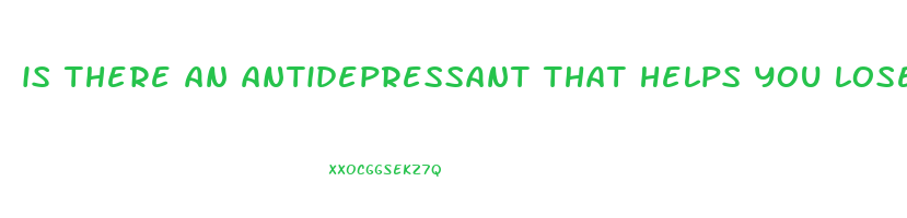 is there an antidepressant that helps you lose weight