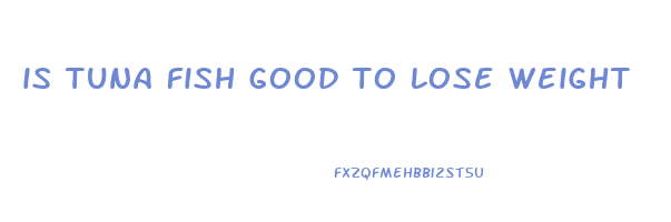 is tuna fish good to lose weight