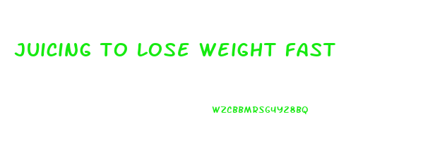 juicing to lose weight fast