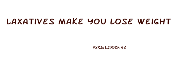 laxatives make you lose weight