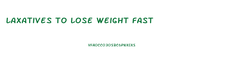 laxatives to lose weight fast