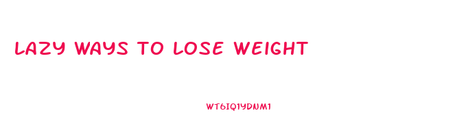 lazy ways to lose weight