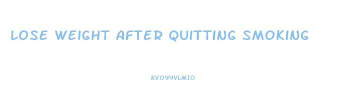 lose weight after quitting smoking