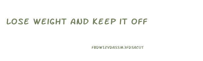lose weight and keep it off