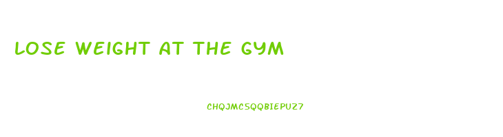 lose weight at the gym