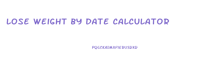 lose weight by date calculator