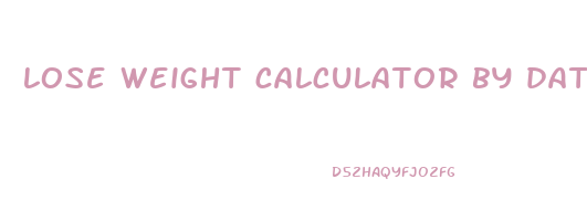 lose weight calculator by date