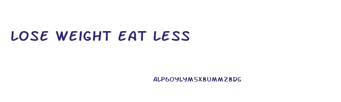 lose weight eat less