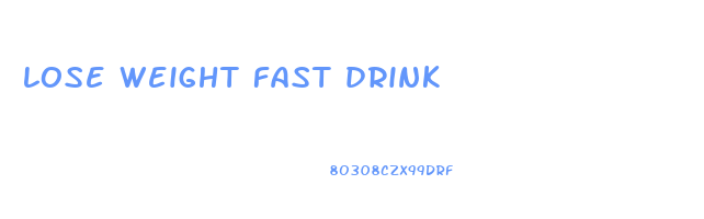 lose weight fast drink