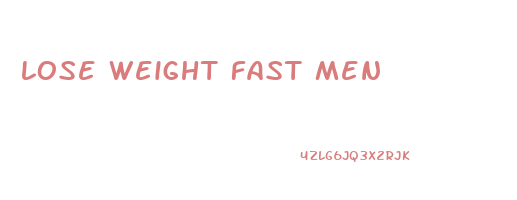 lose weight fast men