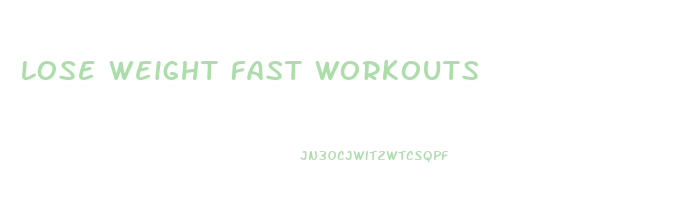 lose weight fast workouts