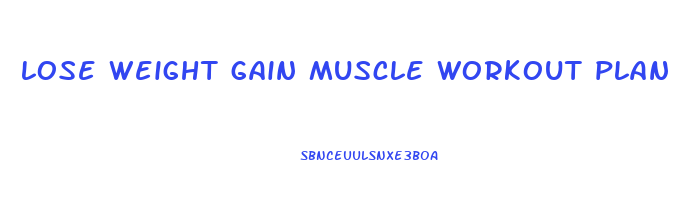 lose weight gain muscle workout plan