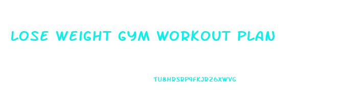 lose weight gym workout plan