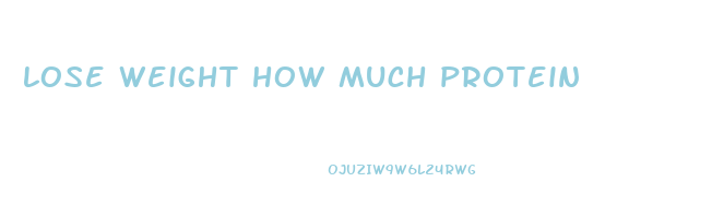 lose weight how much protein