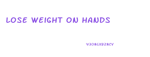 lose weight on hands