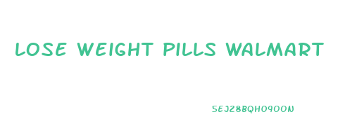lose weight pills walmart