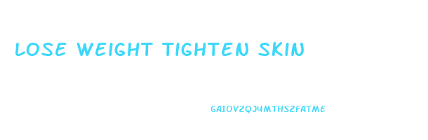 lose weight tighten skin
