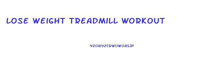 lose weight treadmill workout