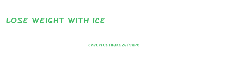 lose weight with ice