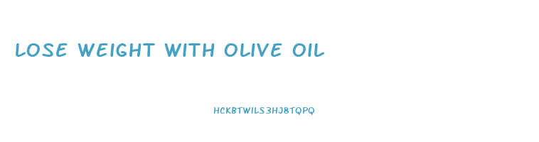 lose weight with olive oil