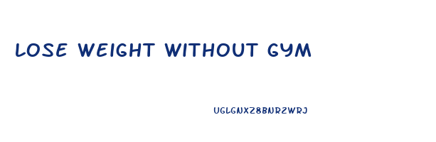 lose weight without gym