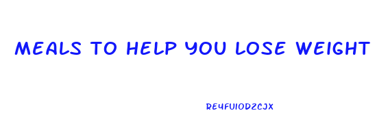 meals to help you lose weight