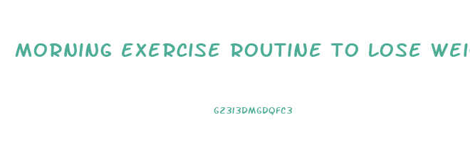 morning exercise routine to lose weight