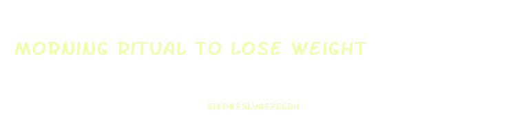 morning ritual to lose weight