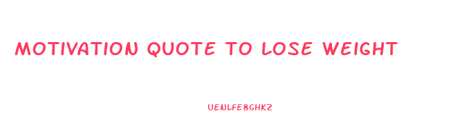motivation quote to lose weight