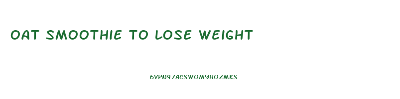 oat smoothie to lose weight