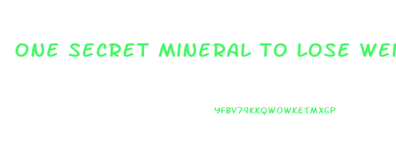 one secret mineral to lose weight