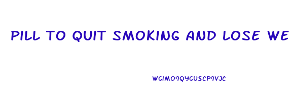 pill to quit smoking and lose weight