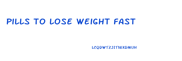 pills to lose weight fast