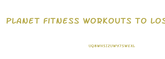 planet fitness workouts to lose weight