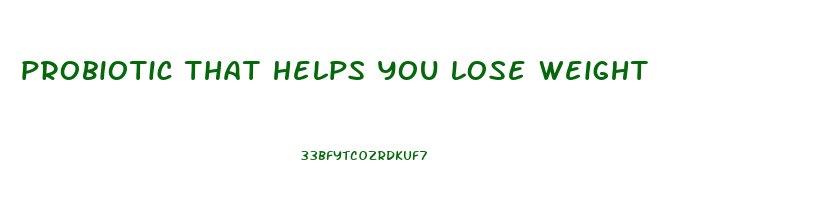 probiotic that helps you lose weight