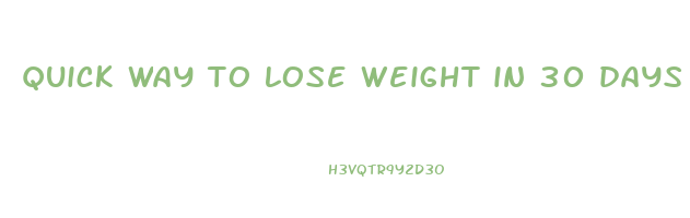 quick way to lose weight in 30 days