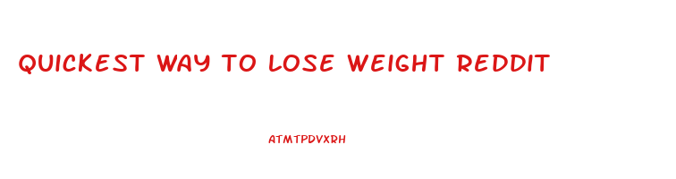 quickest way to lose weight reddit