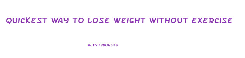 quickest way to lose weight without exercise