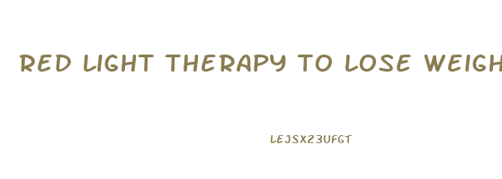 red light therapy to lose weight