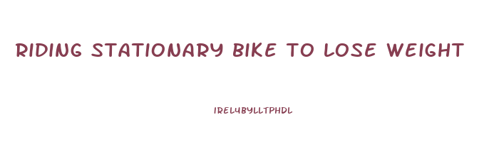 riding stationary bike to lose weight