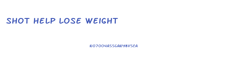 shot help lose weight