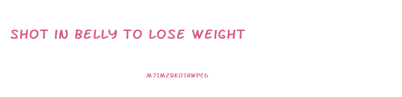 shot in belly to lose weight