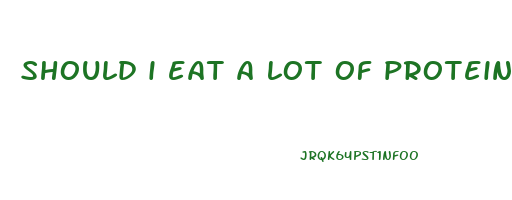 should i eat a lot of protein to lose weight