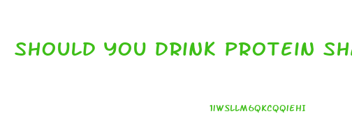 should you drink protein shakes when trying to lose weight