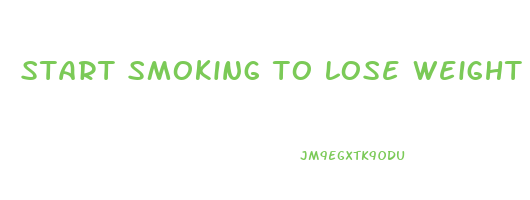 start smoking to lose weight reddit