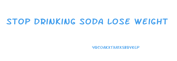 stop drinking soda lose weight